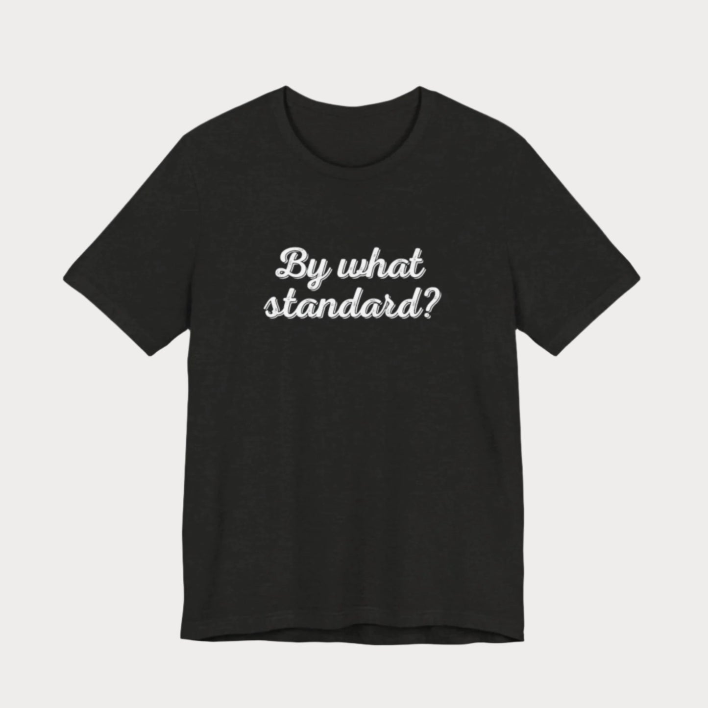 By What Standard? Cursive T-Shirt
