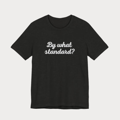 By What Standard? Cursive T-Shirt