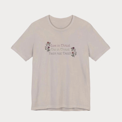 Live, Die, and Fear Not T-Shirt