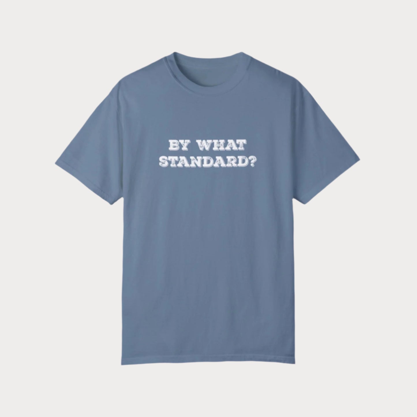 By What Standard? T-Shirt