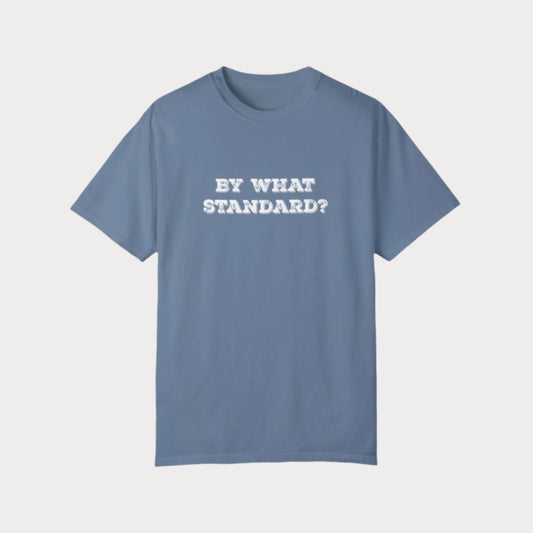 By What Standard? T-Shirt