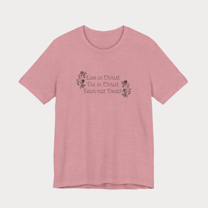 Live, Die, and Fear Not T-Shirt