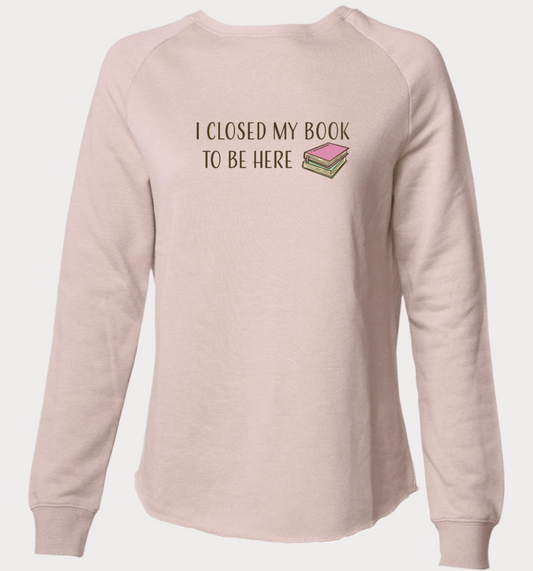 Closed My Book to Be Here Sweatshirt